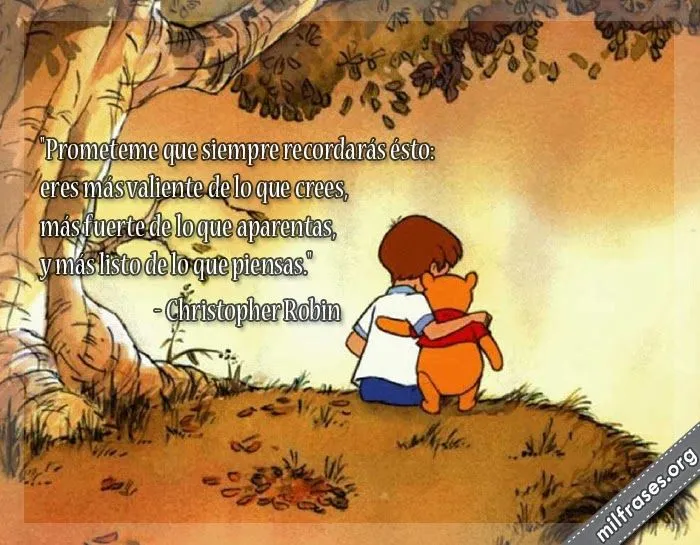 Christopher Robin: "Eres más valiente de lo que crees, más fuerte ... Christopher Robin: "Eres más valiente de lo que crees, más fuerte ...