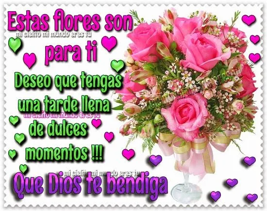 ღ Mi cielito mi mundo eres tu ღ: LINDA TARDE ღ Mi cielito mi mundo eres tu ღ: LINDA TARDE