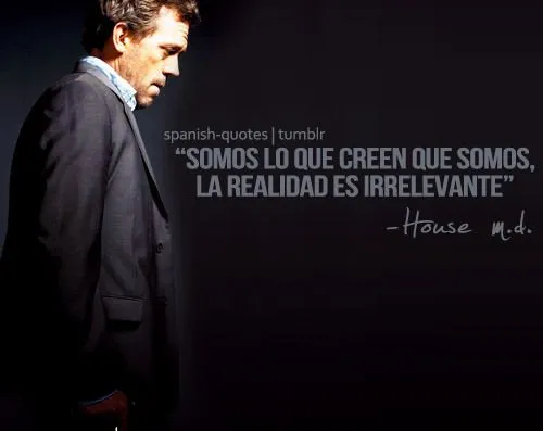 house house m d series citas espanol frases spanish quotes QUOTE ICONS house house m d series citas espanol frases spanish quotes QUOTE ICONS
