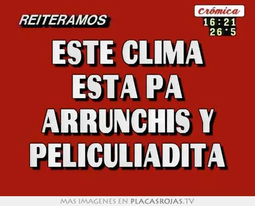 Este clima estÁ pa arrunchis y peliculiadita - Placas Rojas TV