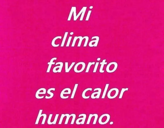 Mi clima favorito es el calor humano... | imagens e frases | Pinterest Mi clima favorito es el calor humano... | imagens e frases | Pinterest
