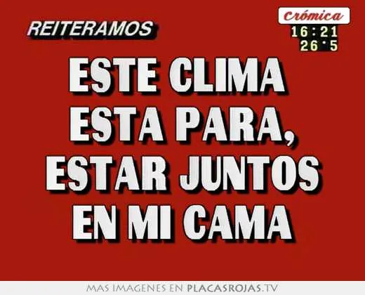 Este clima esta para, estar juntos en mi cama - Placas Rojas TV