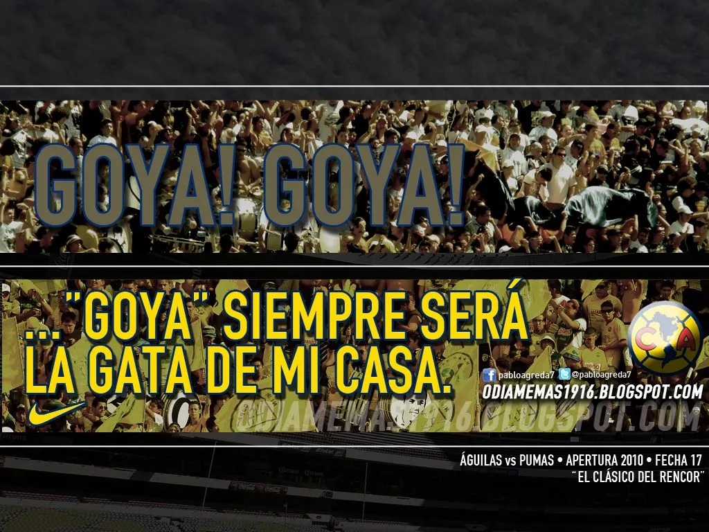 CLUB DE FÚTBOL AMÉRICA :::: PUMAS: "GOYA! GOYA!" ; ÁGUILAS: "GOYA ... CLUB DE FÚTBOL AMÉRICA :::: PUMAS: "GOYA! GOYA!" ; ÁGUILAS: "GOYA ...