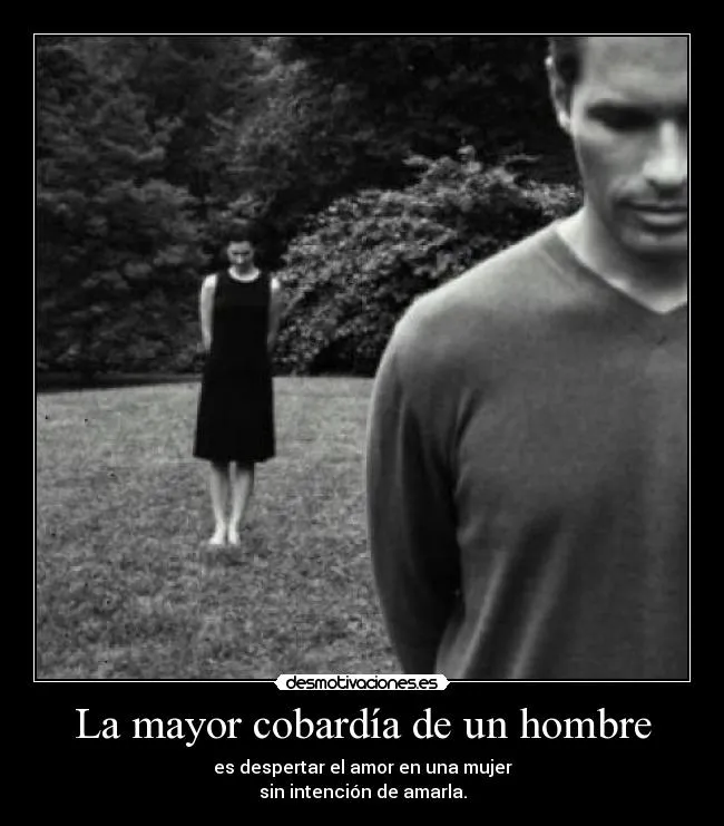 La mayor cobardía de un hombre | Desmotivaciones La mayor cobardía de un hombre | Desmotivaciones