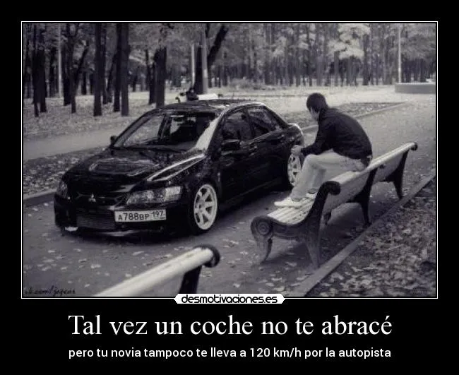 Tal vez un coche no te abracé | Desmotivaciones Tal vez un coche no te abracé | Desmotivaciones