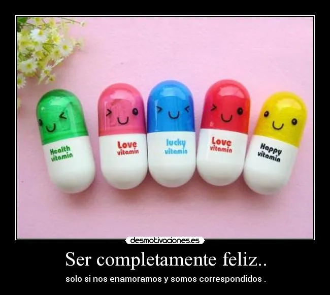 Ser completamente feliz.. | Desmotivaciones