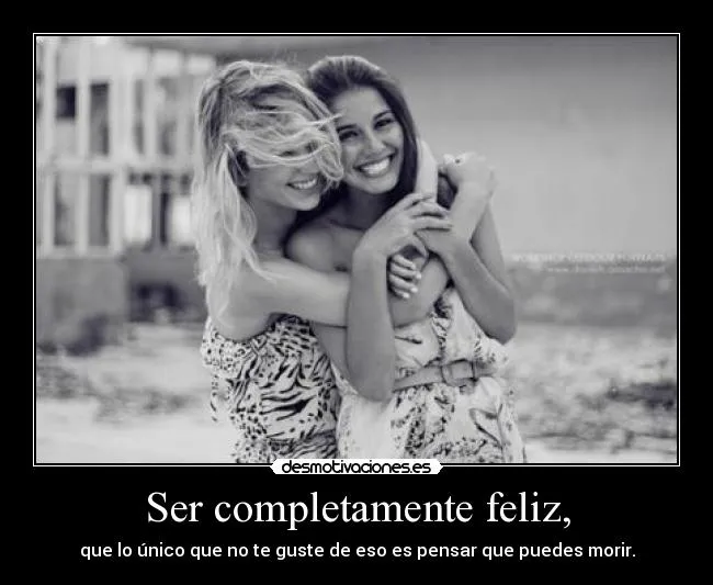 Ser completamente feliz, | Desmotivaciones