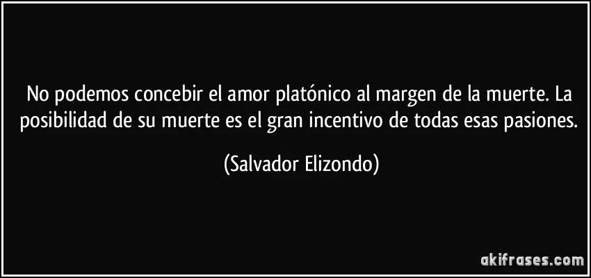 No podemos concebir el amor platónico al margen de la muerte....