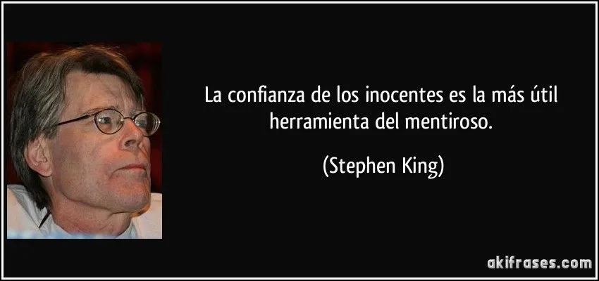 La confianza de los inocentes es la más útil herramienta del...