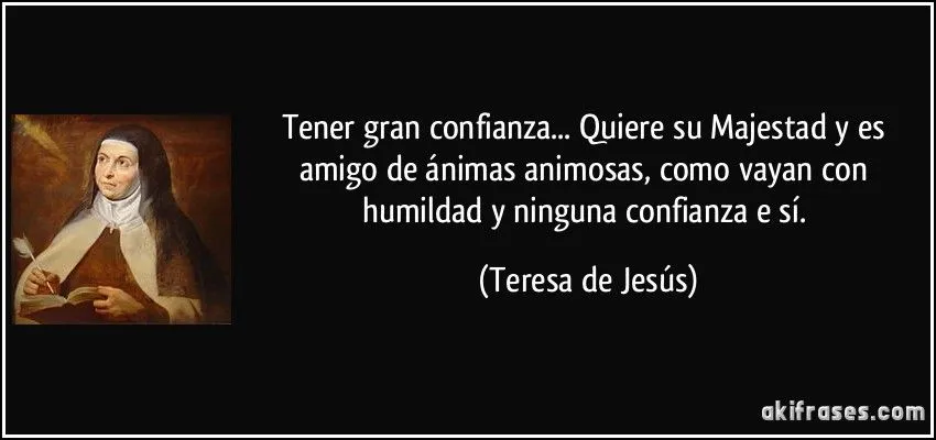 Tener gran confianza... Quiere su Majestad y es amigo de ánimas ...