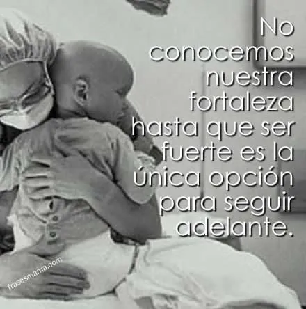 No conocemos nuestra fortaleza hasta que ser .... Frases en ... No conocemos nuestra fortaleza hasta que ser .... Frases en ...