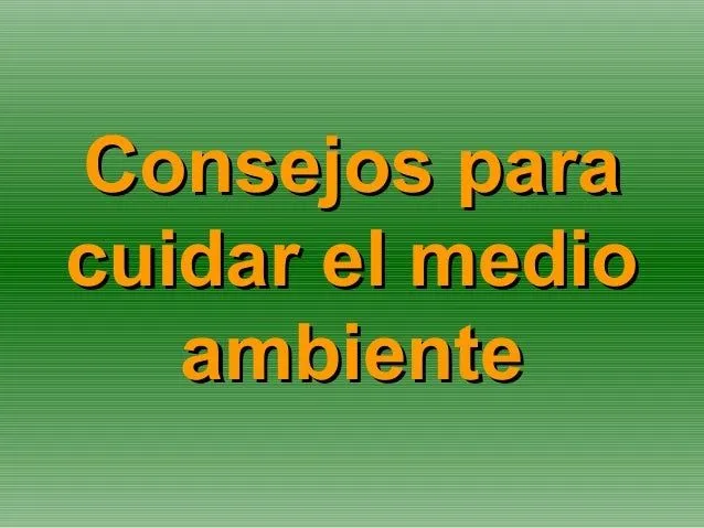 Consejos para cuidar el medio ambiente