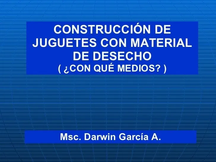 CONSTRUCCIÓN DE JUGUETES CON MATERIAL DE DESECHO CONSTRUCCIÓN DE JUGUETES CON MATERIAL DE DESECHO
