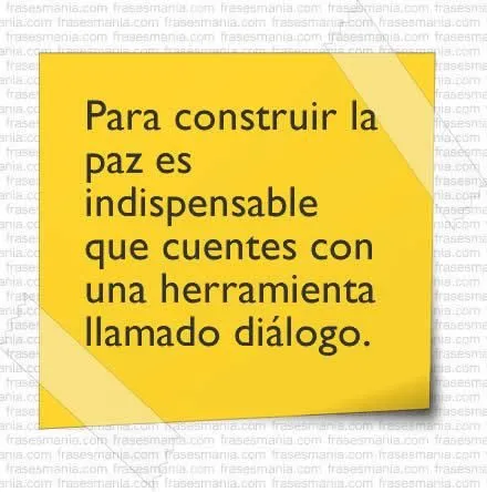 Para construir la paz es indispensable que .... Frases.