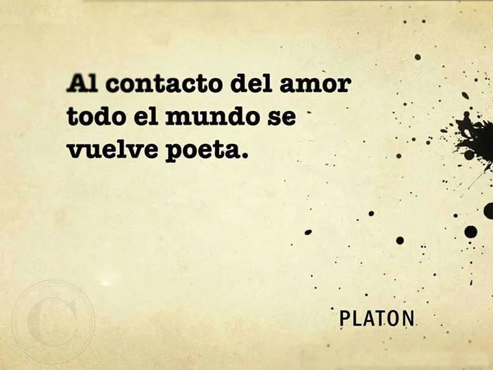 Al contacto del amor, todo el mundo se vuelve poeta." ~ Platón ... Al contacto del amor, todo el mundo se vuelve poeta." ~ Platón ...