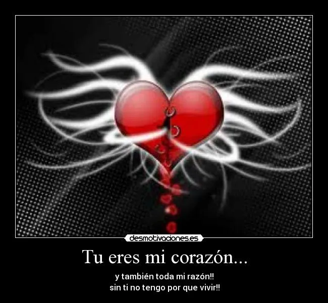 Tu eres mi corazón... | Desmotivaciones