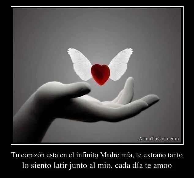 Tu corazón esta en el infinito Madre mía, te extraño tanto