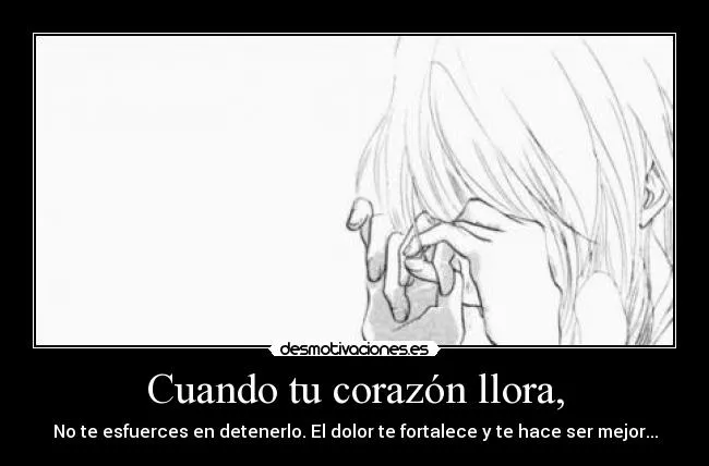 Cuando tu corazón llora, | Desmotivaciones