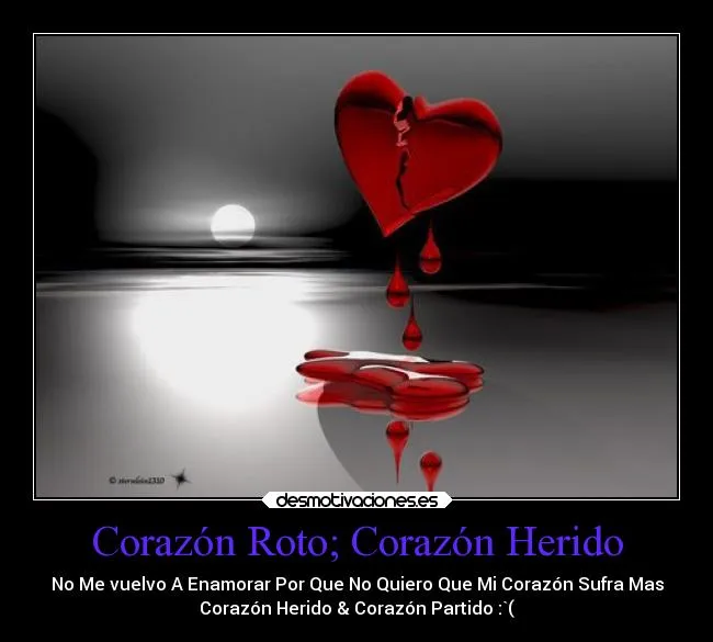 Corazón Roto; Corazón Herido | Desmotivaciones Corazón Roto; Corazón Herido | Desmotivaciones
