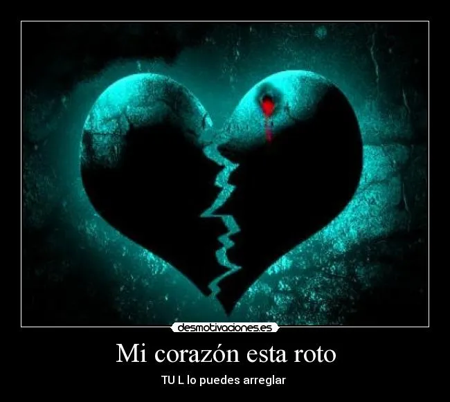 Mi corazón esta roto | Desmotivaciones