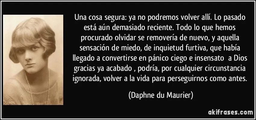 Una cosa segura: ya no podremos volver allí. Lo pasado está...