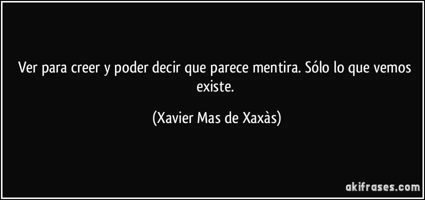 Ver para creer y poder decir que parece mentira. Sólo lo que... Ver para creer y poder decir que parece mentira. Sólo lo que...