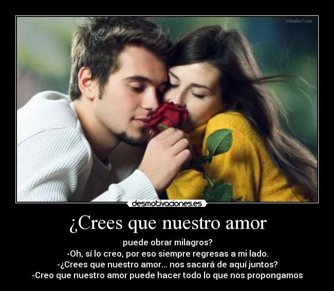 Crees que nuestro amor | Desmotivaciones Crees que nuestro amor | Desmotivaciones