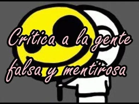 Crítica a la gente falsa y mentirosa. • Loquendo. 《 - YouTube Crítica a la gente falsa y mentirosa. • Loquendo. 《 - YouTube