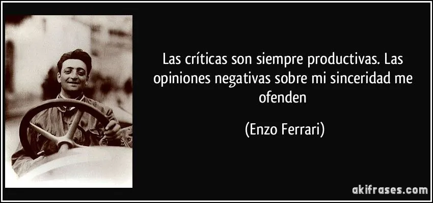 Las críticas son siempre productivas. Las opiniones negativas...