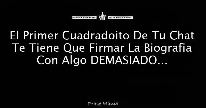 El Primer Cuadradoito De Tu Chat Te Tiene Que Firmar La Biografia ... El Primer Cuadradoito De Tu Chat Te Tiene Que Firmar La Biografia ...