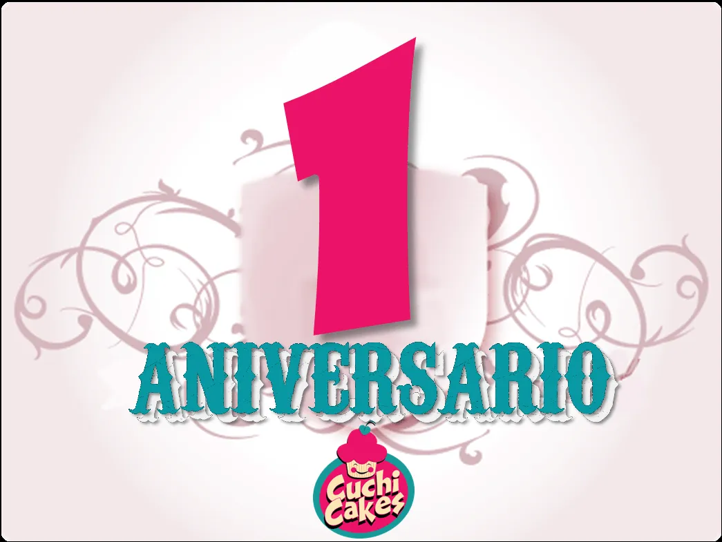 CuchiCakes: ¡Nuestro primer Aniversario! CuchiCakes: ¡Nuestro primer Aniversario!