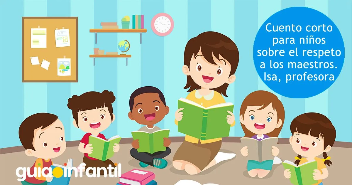 Cuento corto para niños sobre el respeto a los maestros - Isa, profesora Cuento corto para niños sobre el respeto a los maestros - Isa, profesora