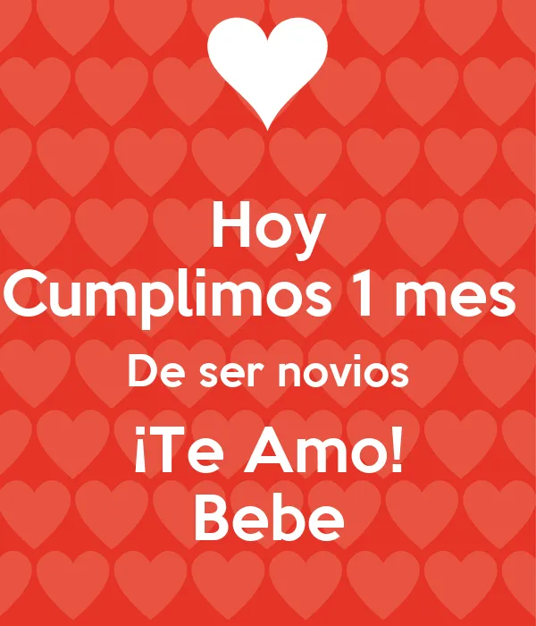 Hoy Cumplimos 1 mes De ser novios ¡Te Amo! Bebe - KEEP CALM AND ... Hoy Cumplimos 1 mes De ser novios ¡Te Amo! Bebe - KEEP CALM AND ...
