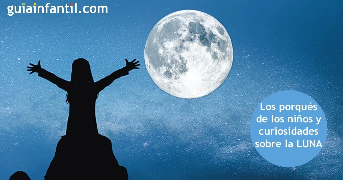 Las curiosidades más increíbles sobre la Luna - Los porqués de los niños sobre ese satélite Las curiosidades más increíbles sobre la Luna - Los porqués de los niños sobre ese satélite