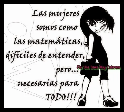Una Dama Muy Cabrona: Las mujeres somos como las matemáticas ...