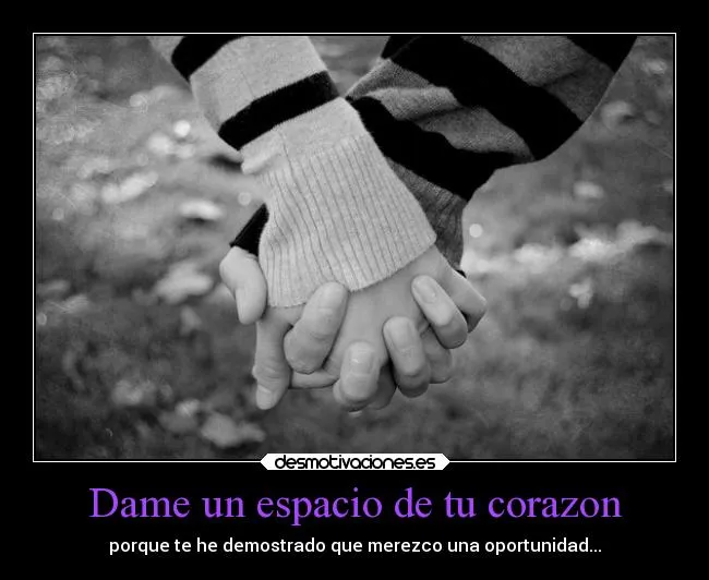Dame un espacio de tu corazon | Desmotivaciones