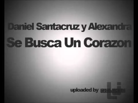 Daniel Santacruz y Alexandra - Se Busca Un Corazon - YouTube Daniel Santacruz y Alexandra - Se Busca Un Corazon - YouTube