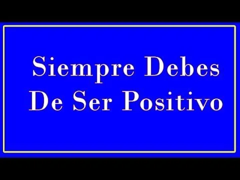 Siempre Debes De Ser Positivo Reflexion, Mensajes Positivos Para ...