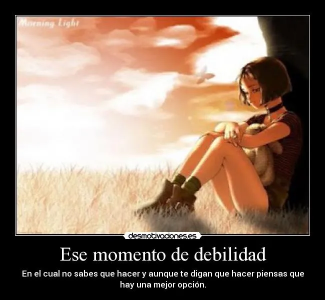 Ese momento de debilidad | Desmotivaciones