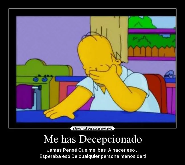 Me has Decepcionado | Desmotivaciones