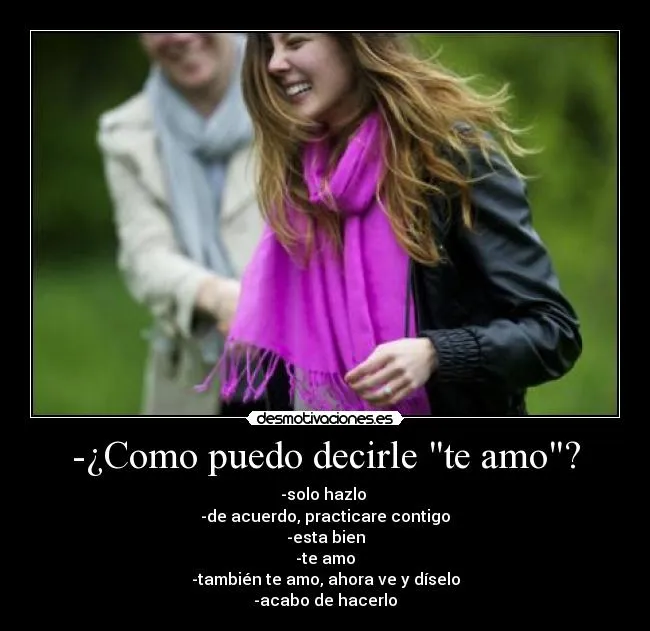Como puedo decirle "te amo"? | Desmotivaciones Como puedo decirle "te amo"? | Desmotivaciones