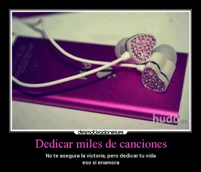 Dedicar miles de canciones | Desmotivaciones