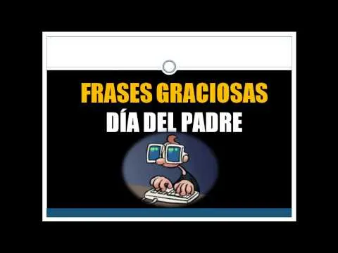DEDICATORIAS DÍA DEL PADRE☆FRASES BONITAS Y GRACIOSAS - YouTube