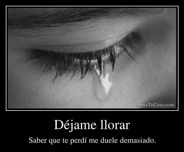 Déjame llorar