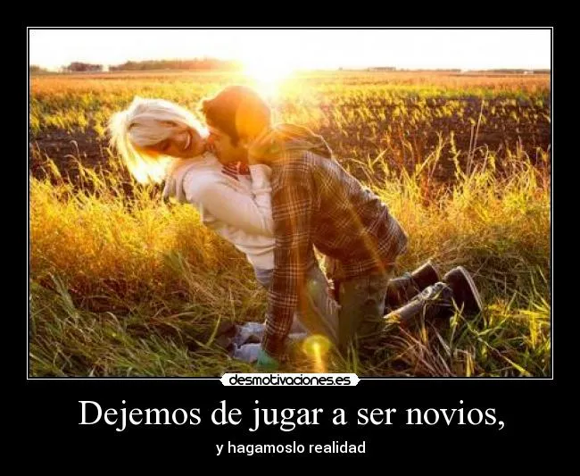 Dejemos de jugar a ser novios, | Desmotivaciones Dejemos de jugar a ser novios, | Desmotivaciones