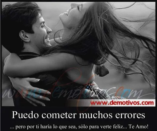 Puedo Cometer Muchos Errores, pero por Ti Haría lo que sea, sólo ... Puedo Cometer Muchos Errores, pero por Ti Haría lo que sea, sólo ...