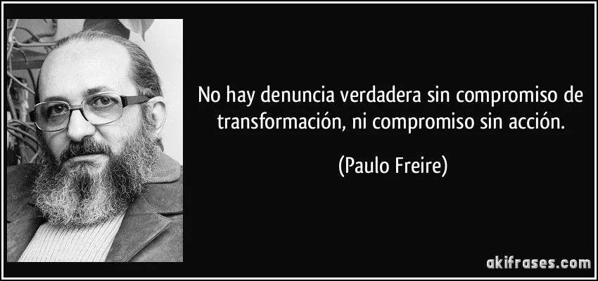 No hay denuncia verdadera sin compromiso de transformación, ni...