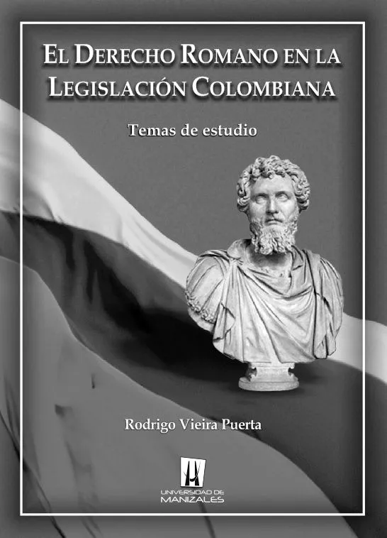 El Derecho Romano en la legislación colombiana ~ OpinionesUManizales El Derecho Romano en la legislación colombiana ~ OpinionesUManizales