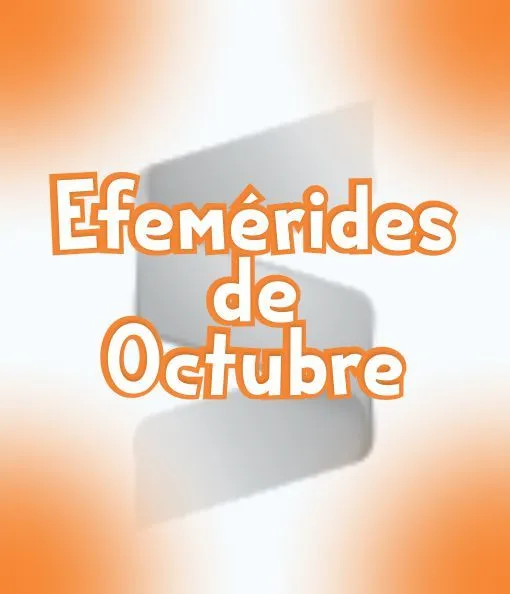 Descarga Ahora Hermosas Efemérides del Mes de Octubre (PDF) Descarga Ahora Hermosas Efemérides del Mes de Octubre (PDF)
