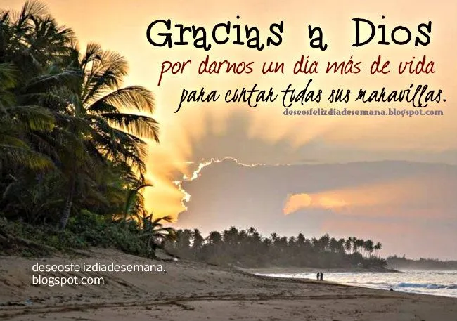 Gracias a Dios por este día más de vida - Deseos Feliz Día de ... Gracias a Dios por este día más de vida - Deseos Feliz Día de ...